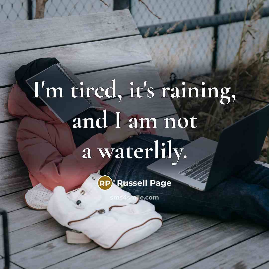 “I'm tired, it's raining, and I am not a waterlily.…” quote by Russell Page