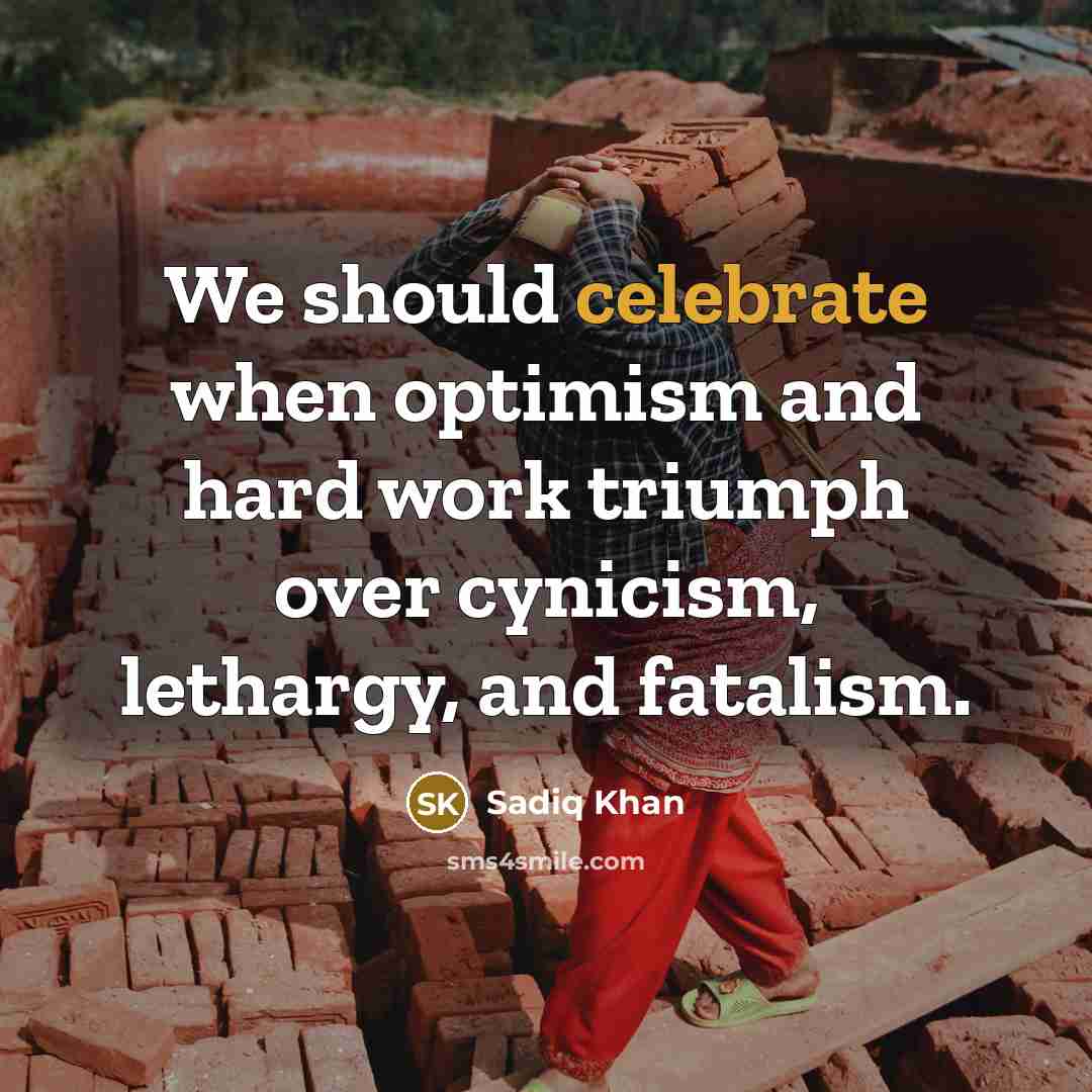 “We should celebrate when optimism and hard work triumph over…” quote by Sadiq Khan