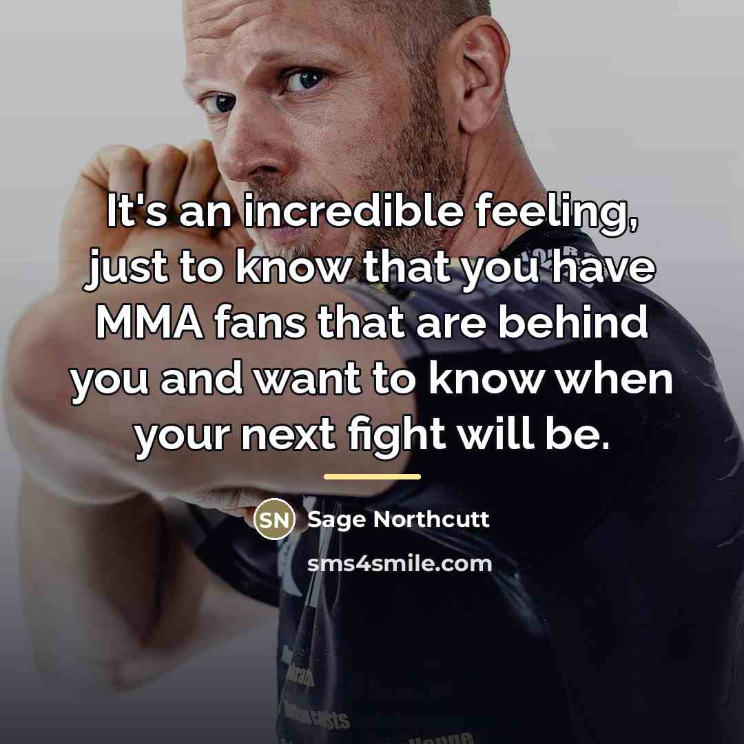 “It's an incredible feeling, just to know that you have…” quote by Sage Northcutt