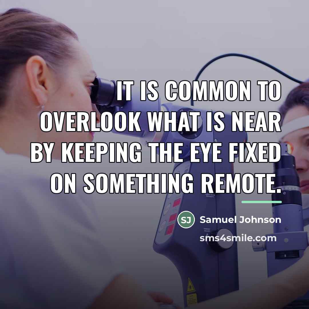 “It is common to overlook what is near by keeping…” quote by Samuel Johnson