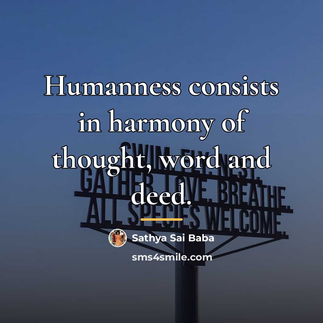 “Humanness consists in harmony of thought, word and deed.…” quote by Sathya Sai Baba