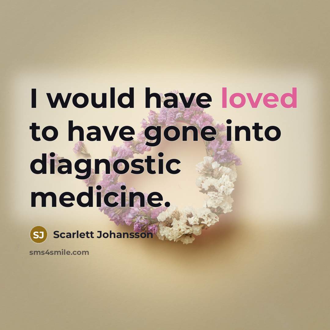 “I would have loved to have gone into diagnostic medicine.…” quote by Scarlett Johansson