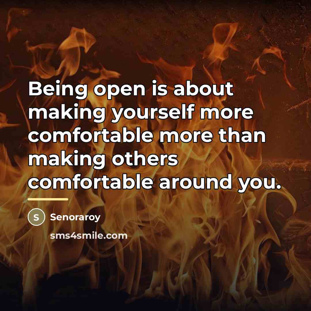 “Being open is about making yourself more comfortable more than…” quote by Senoraroy