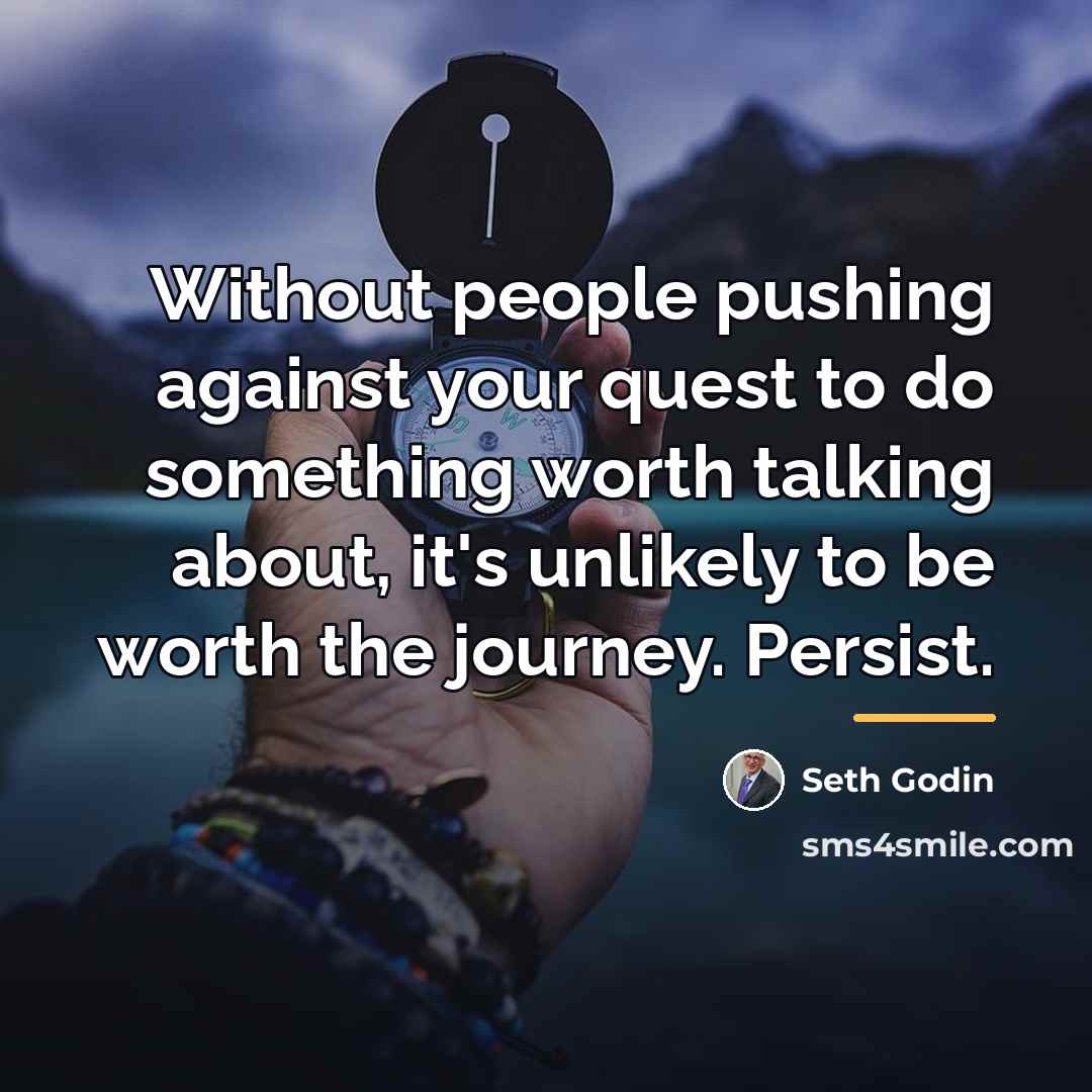 “Without people pushing against your quest to do something worth…” quote by Seth Godin