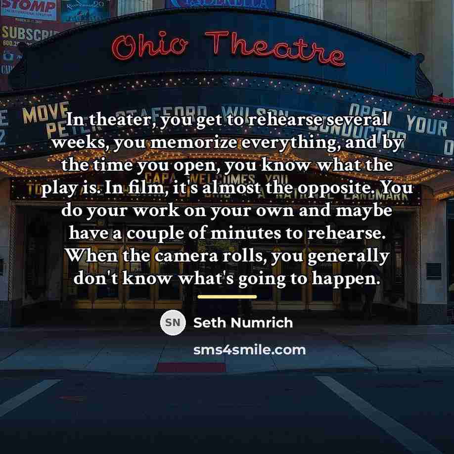 “In theater, you get to rehearse several weeks, you memorize…” quote by Seth Numrich