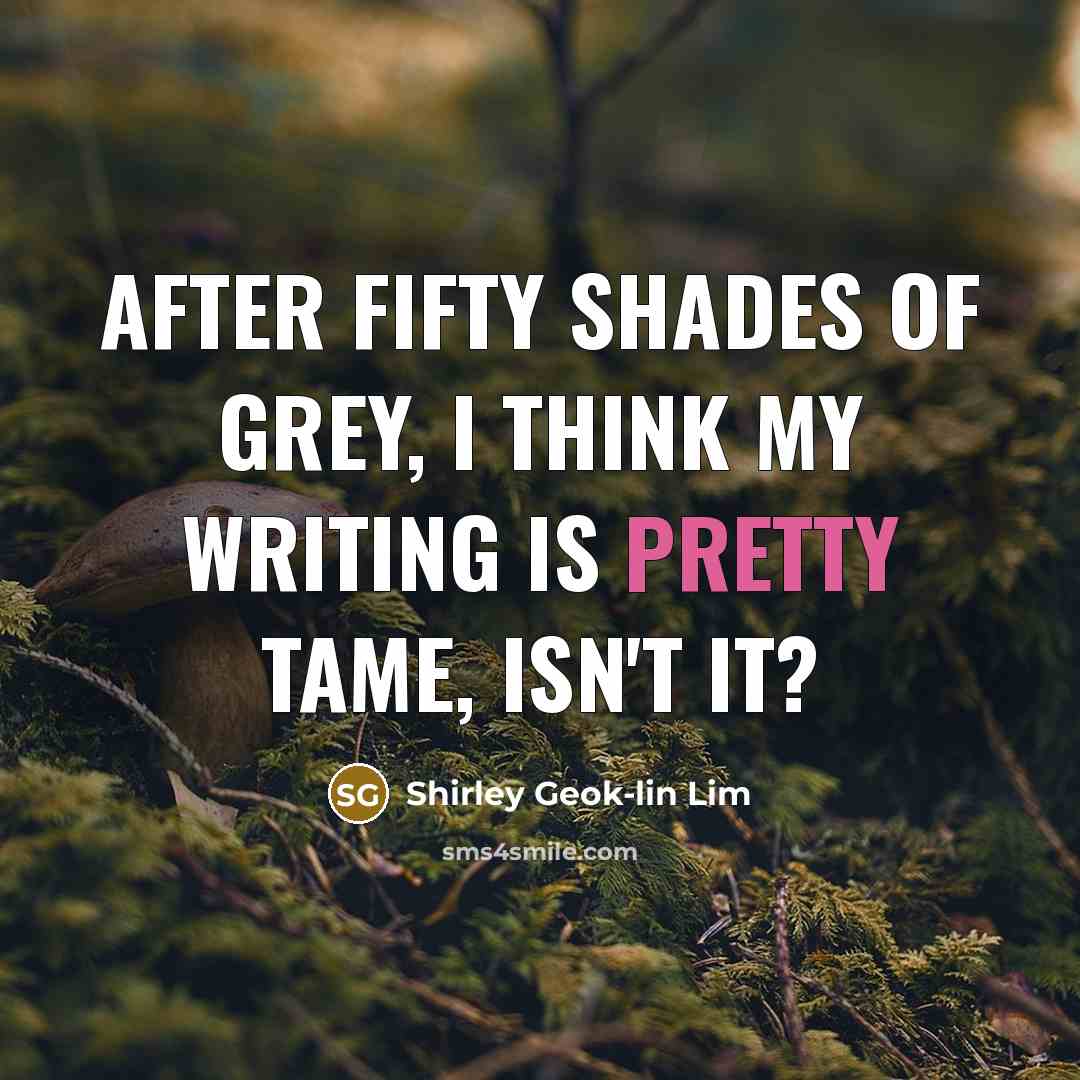 “After Fifty Shades of Grey, I think my writing is…” quote by Shirley Geok-lin Lim