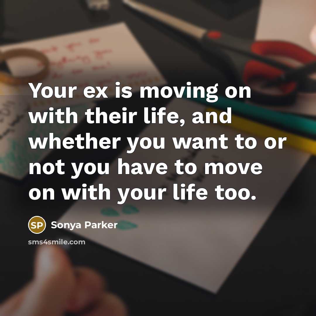 “Your ex is moving on with their life, and whether…” quote by Sonya Parker