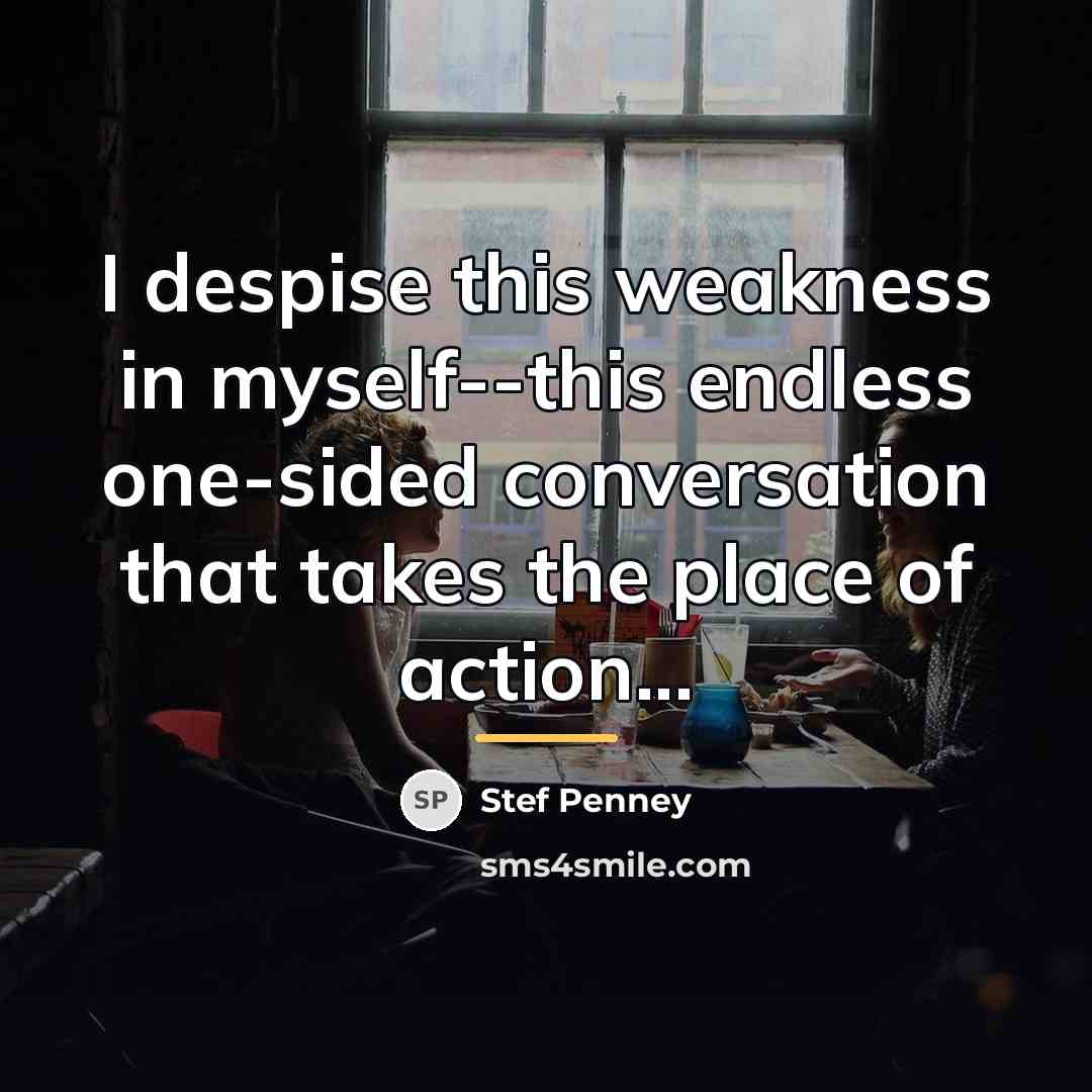 “I despise this weakness in myself--this endless one-sided conversation that…” quote by Stef Penney