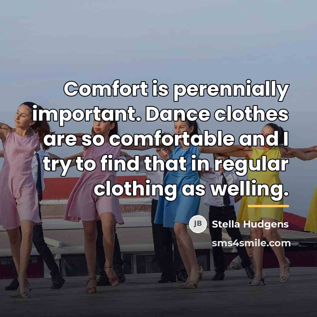 “Comfort is perennially important. Dance clothes are so comfortable and…” quote by Stella Hudgens