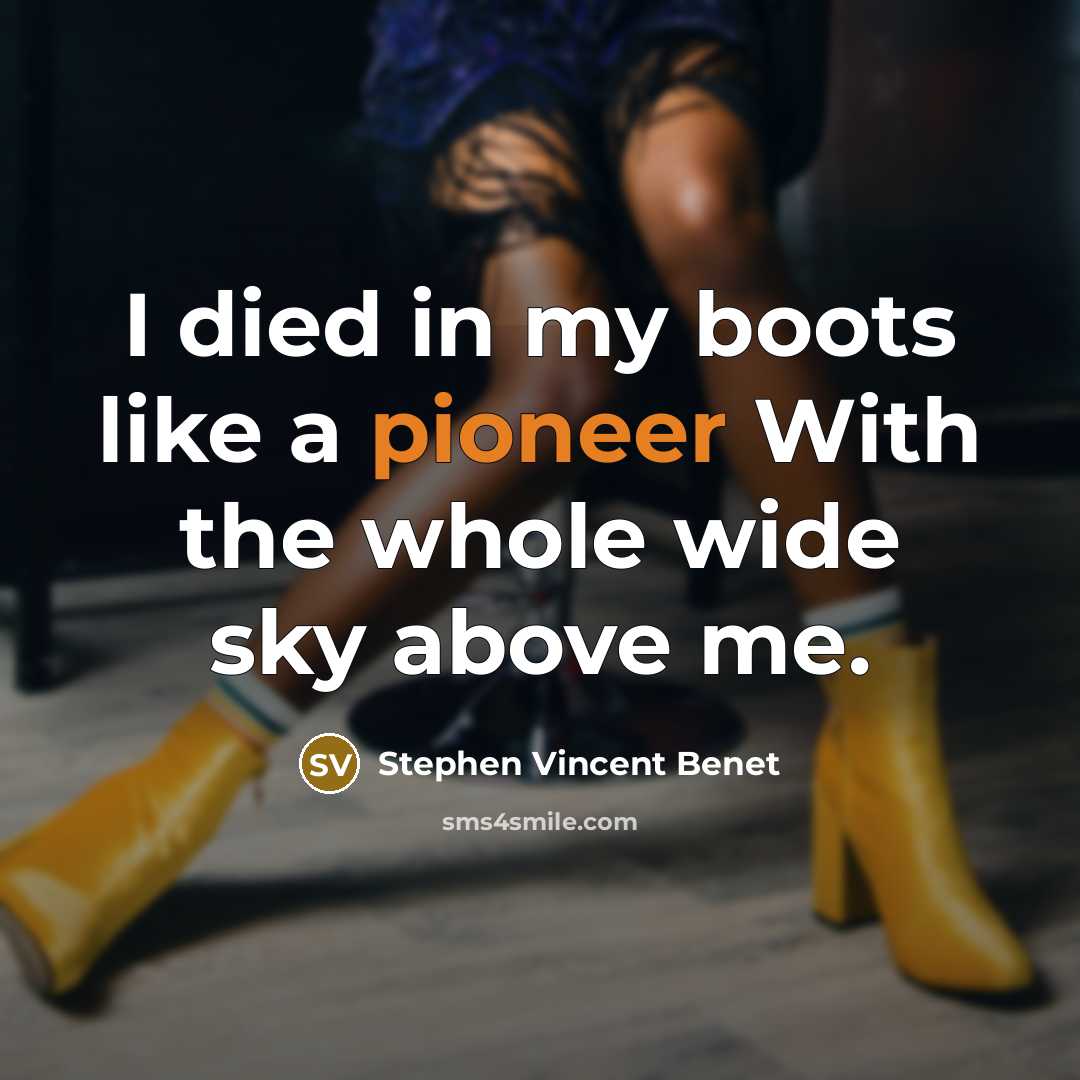 “I died in my boots like a pioneer With the…” quote by Stephen Vincent Benet