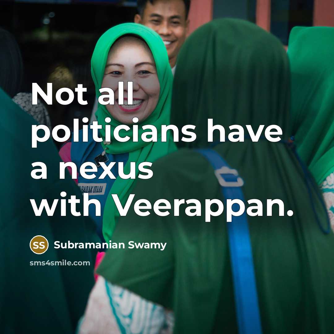 “Not all politicians have a nexus with Veerappan.” quote by Subramanian Swamy