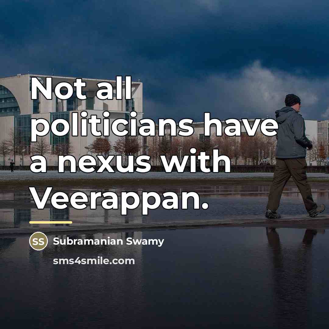 “Not all politicians have a nexus with Veerappan.…” quote by Subramanian Swamy