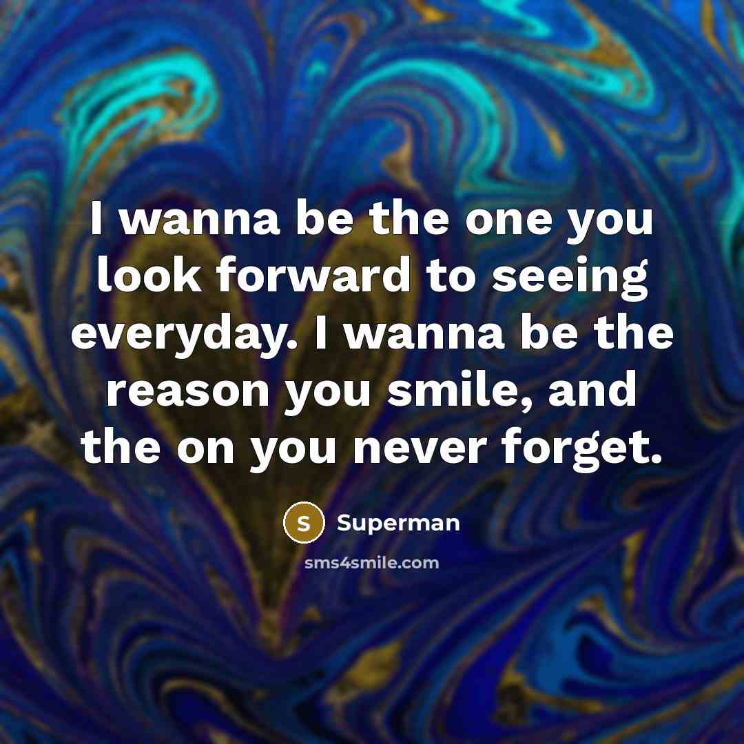 “I wanna be the one you look forward to seeing…” quote by Superman