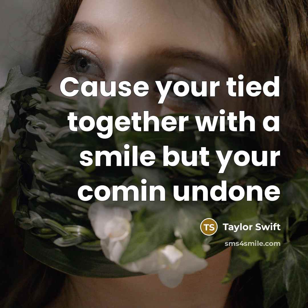 “Cause your tied together with a smile but your comin…” quote by Taylor Swift