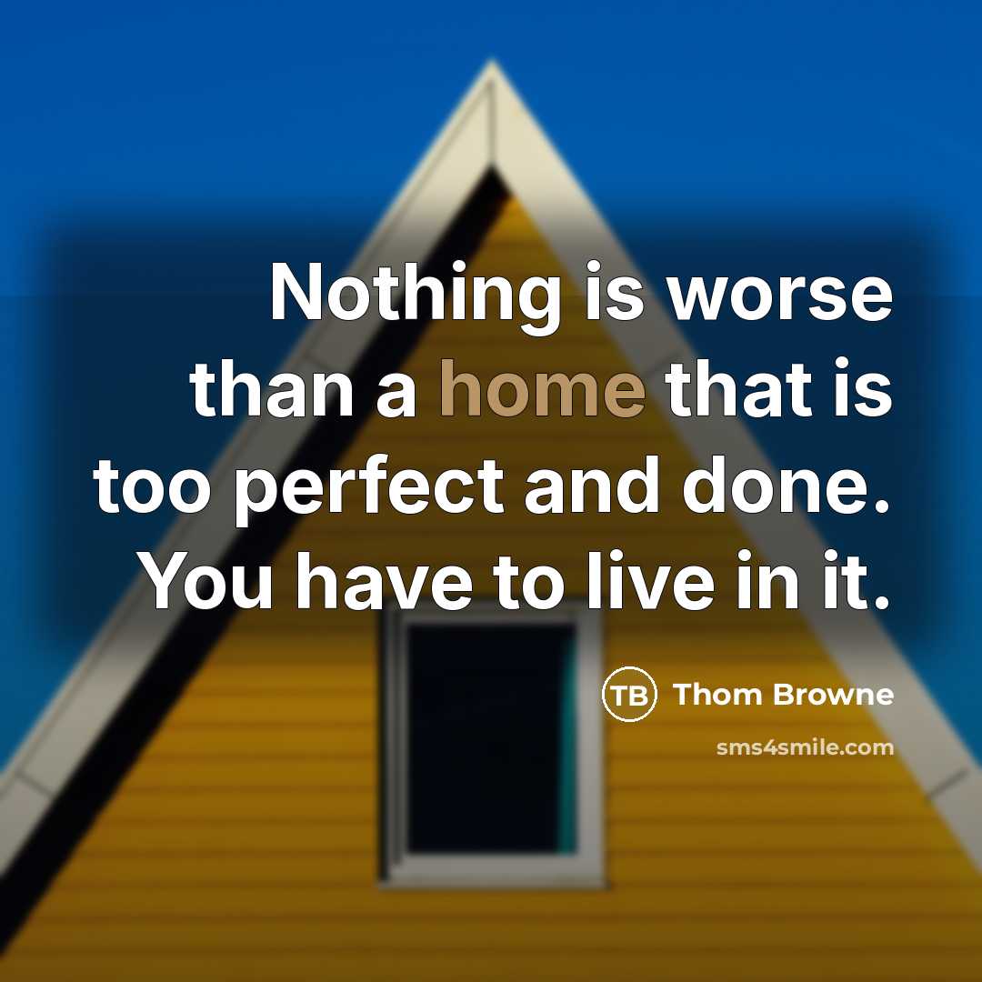 “Nothing is worse than a home that is too perfect…” quote by Thom Browne