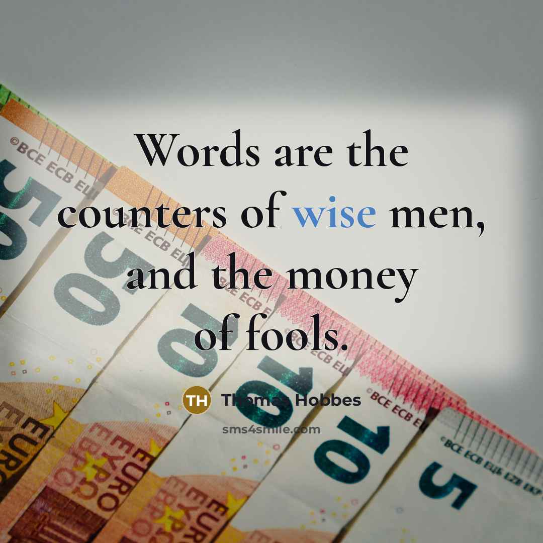 “Words are the counters of wise men, and the money…” quote by Thomas Hobbes