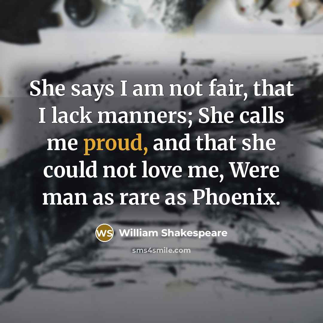 “She says I am not fair, that I lack manners;…” quote by William Shakespeare