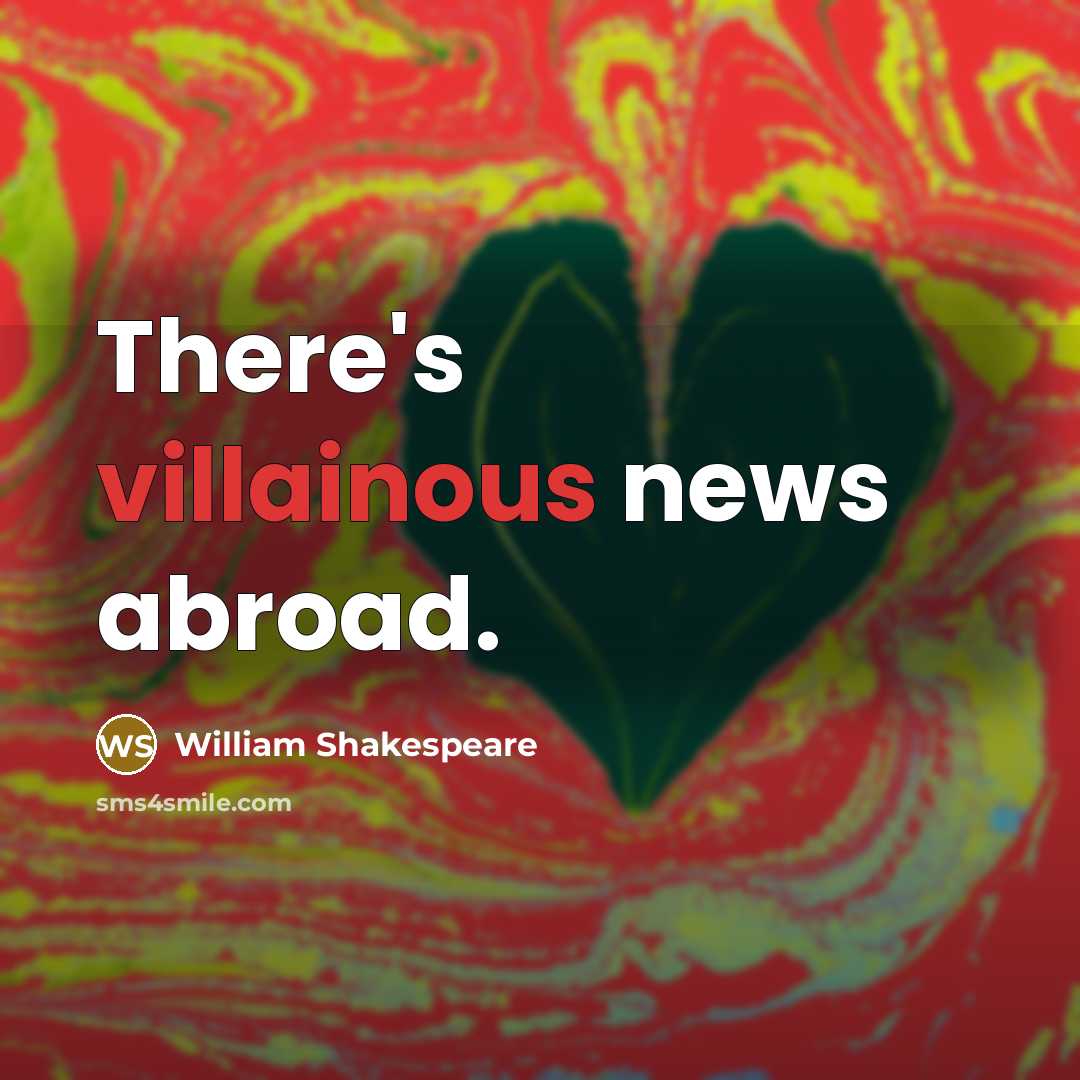 “There's villainous news abroad.…” quote by William Shakespeare