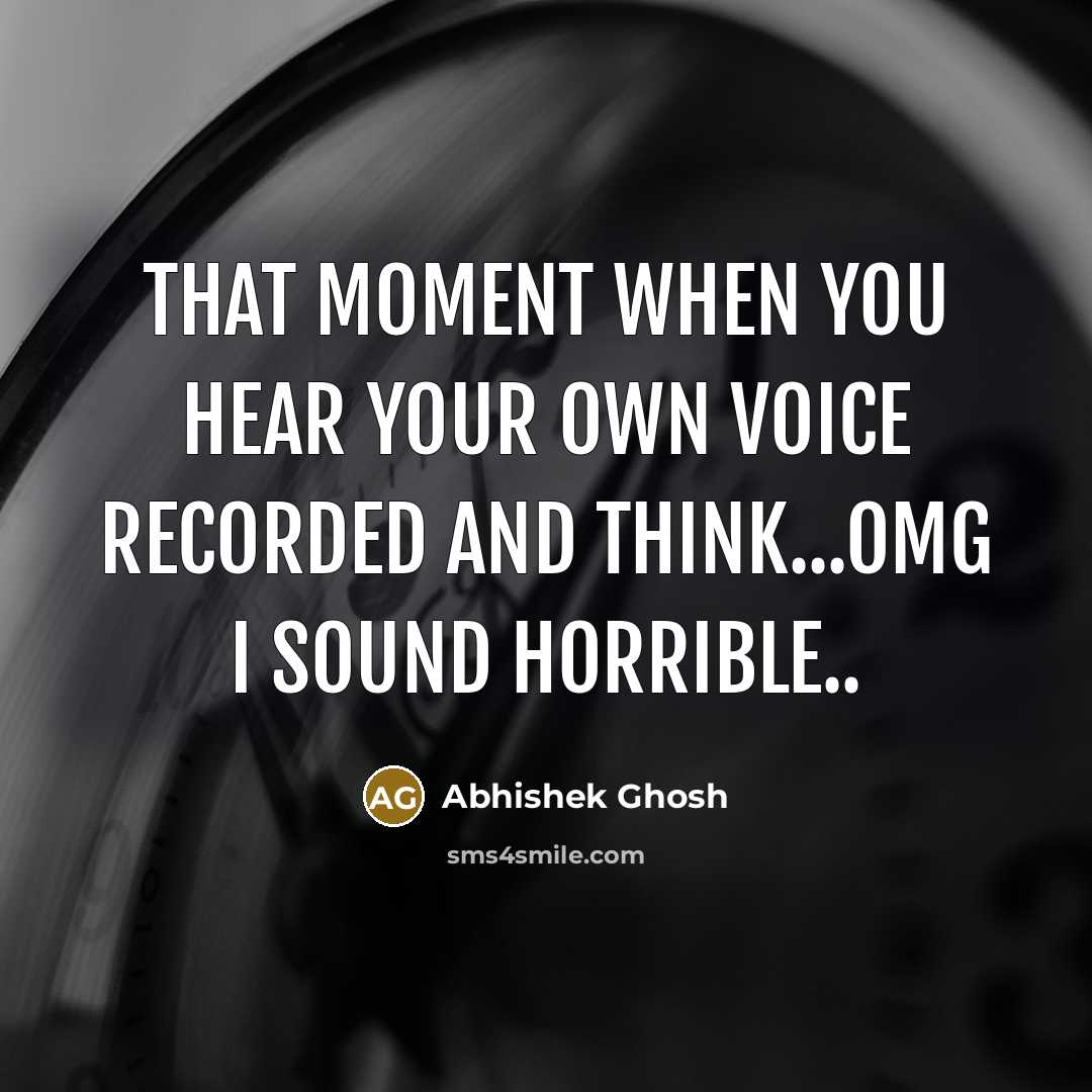 “That moment when you hear your own voice recorded and…” quote by Abhishek Ghosh