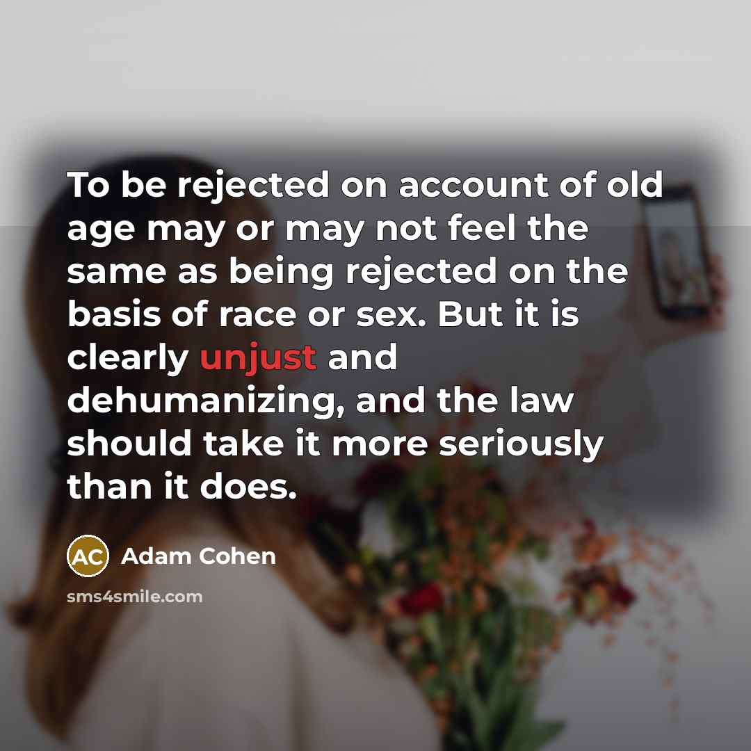 “To be rejected on account of old age may or…” quote by Adam Cohen