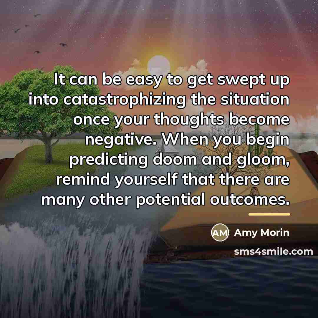 “It can be easy to get swept up into catastrophizing…” quote by Amy Morin