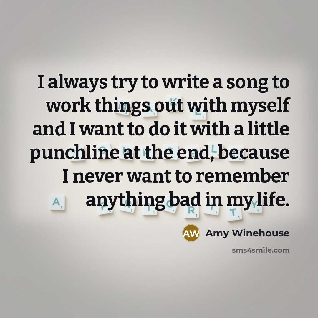 “I always try to write a song to work things…” quote by Amy Winehouse