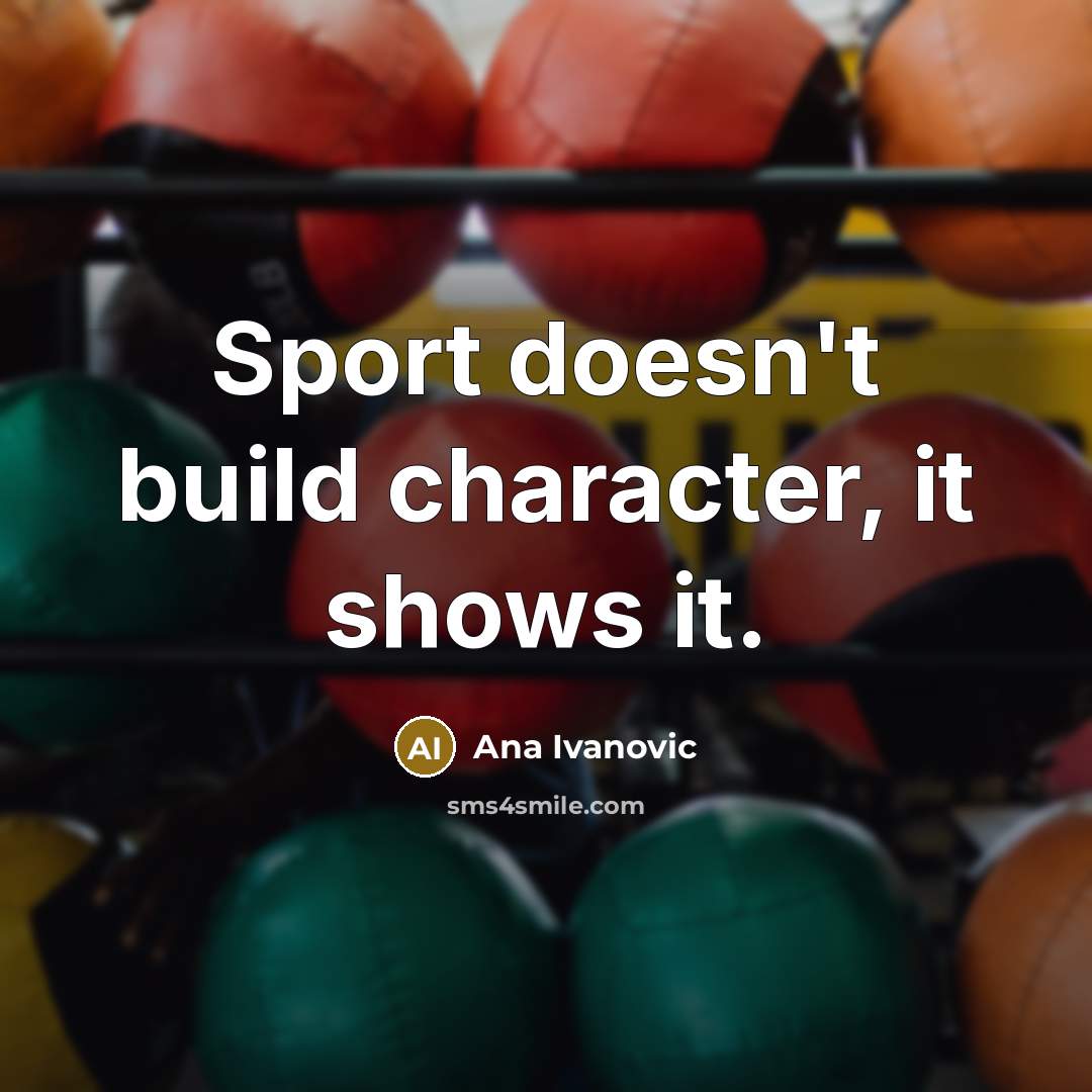 “Sport doesn't build character, it shows it.…” quote by Ana Ivanovic