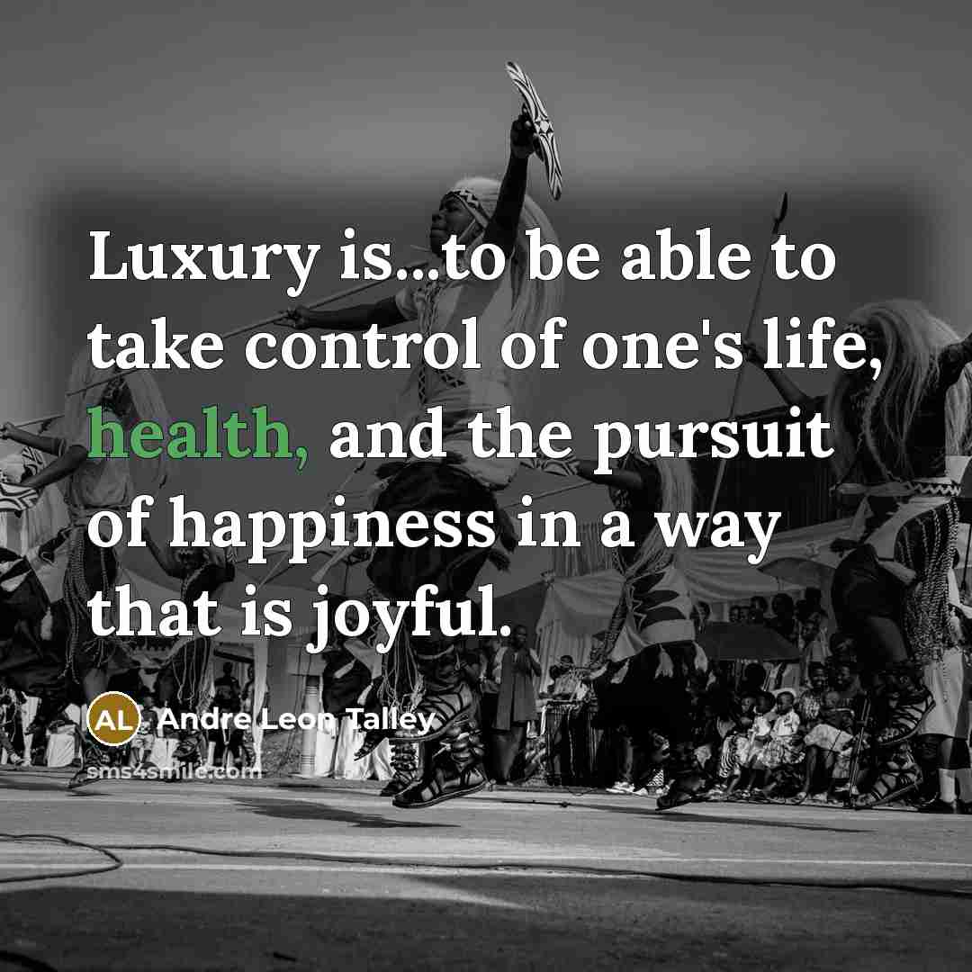 “Luxury is...to be able to take control of one's life,…” quote by Andre Leon Talley