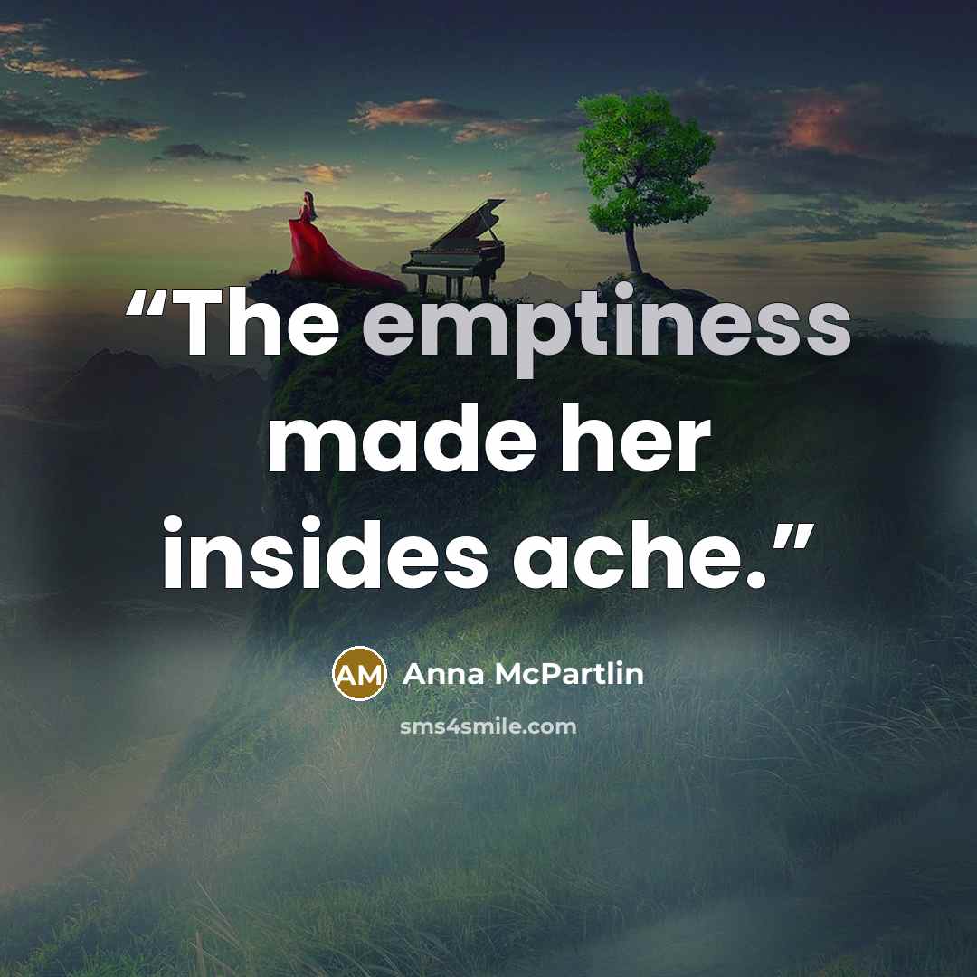 “The emptiness made her insides ache.” quote by Anna McPartlin