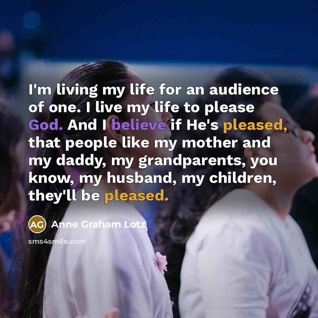 “I'm living my life for an audience of one. I…” quote by Anne Graham Lotz