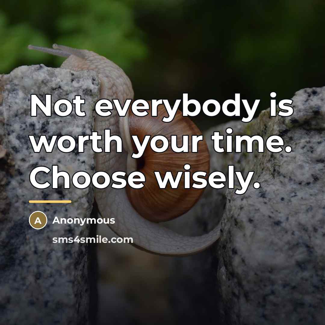 “Not everybody is worth your time. Choose wisely.…” quote by Anonymous