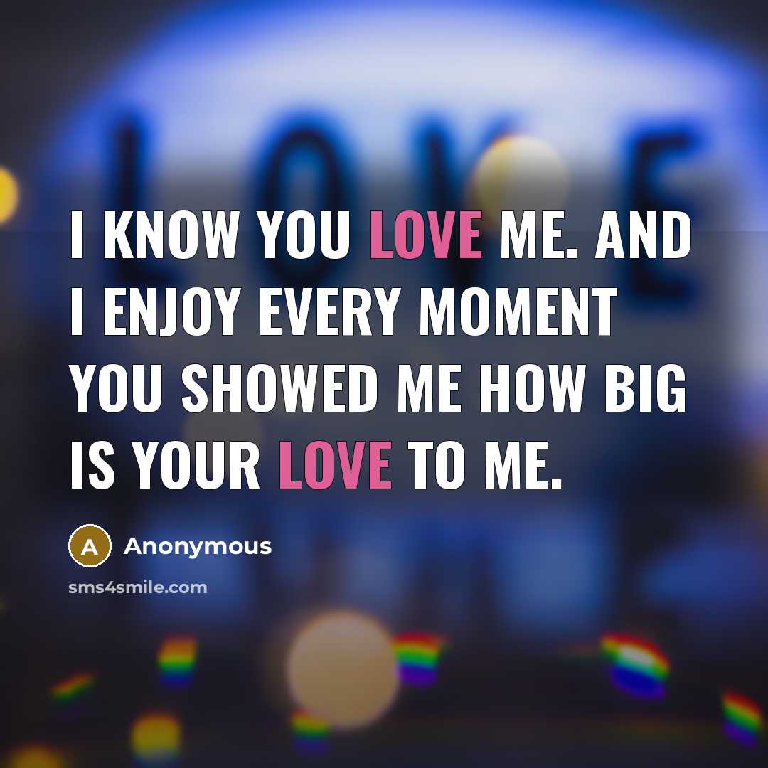 “I know you love me. And I enjoy every moment…” quote by Anonymous