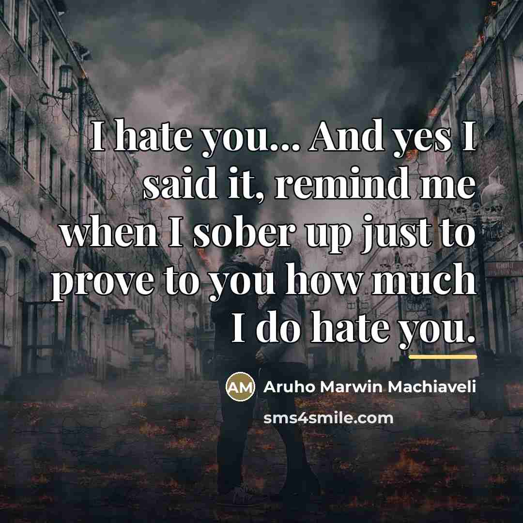 “I hate you... And yes I said it, remind me…” quote by Aruho Marwin Machiaveli