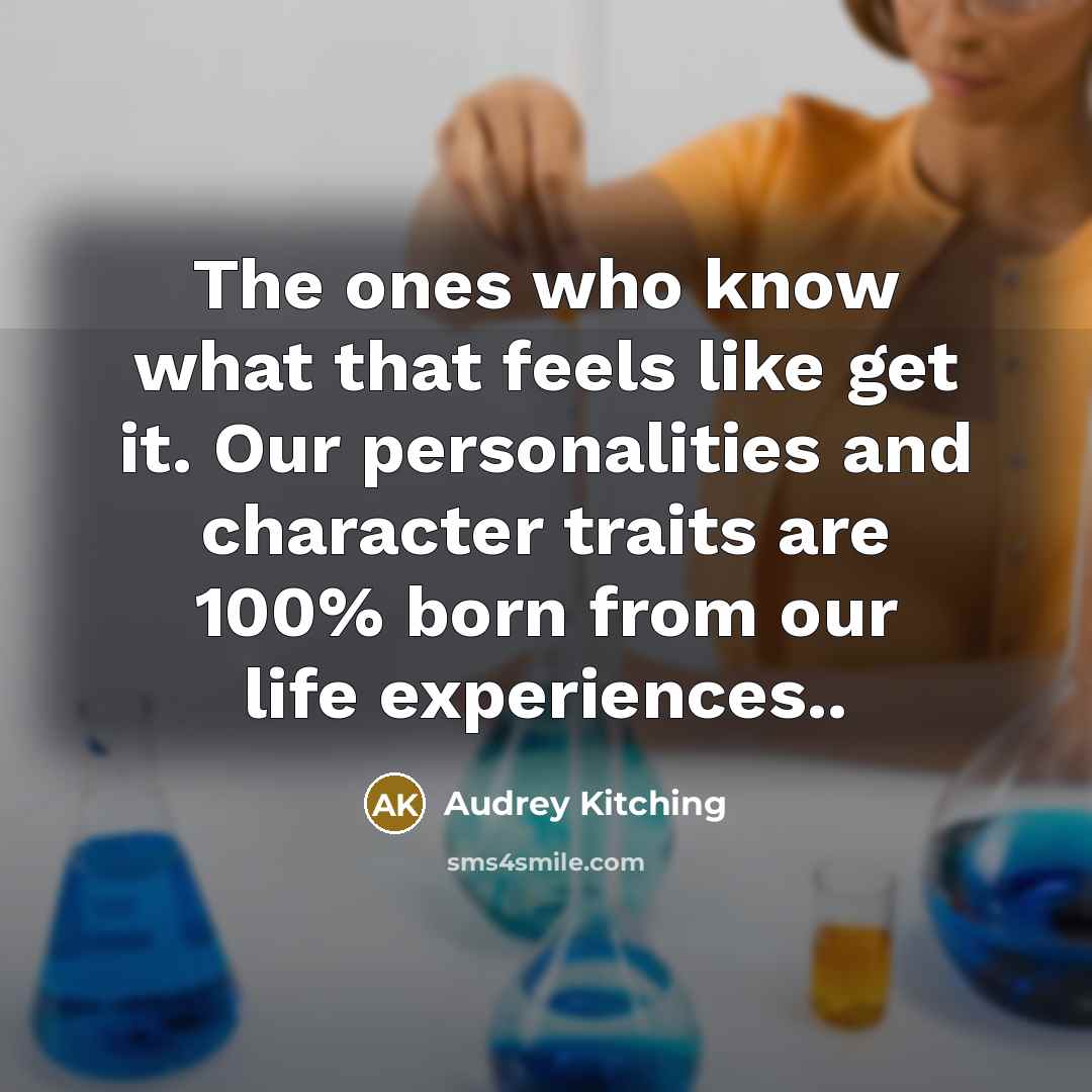 “The ones who know what that feels like get it.…” quote by Audrey Kitching