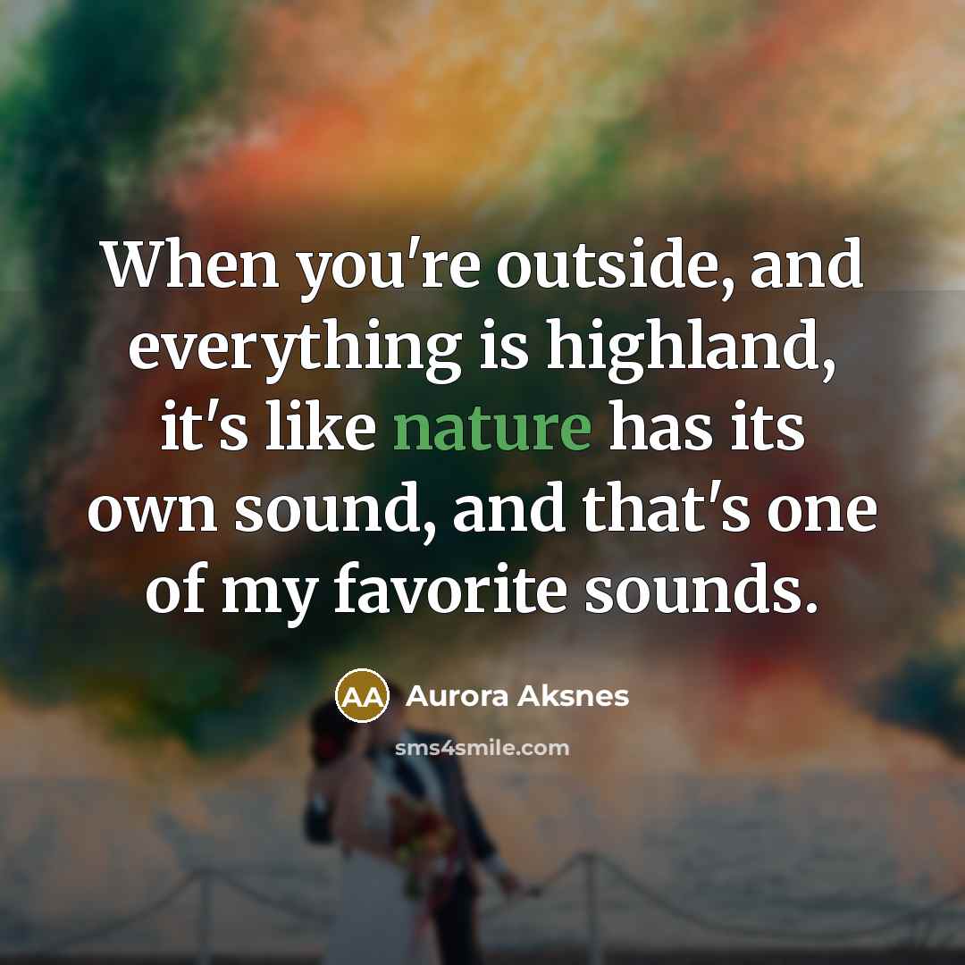 “When you're outside, and everything is highland, it's like nature…” quote by Aurora Aksnes