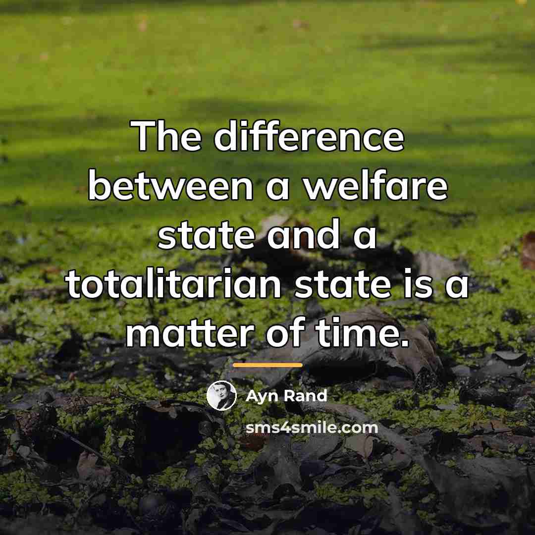 “The difference between a welfare state and a totalitarian state…” quote by Ayn Rand