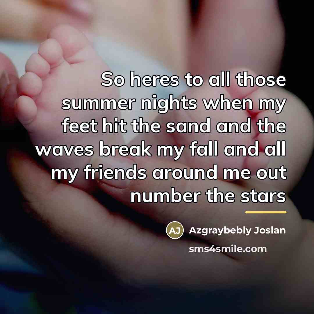 “So heres to all those summer nights when my feet…” quote by Azgraybebly Joslan