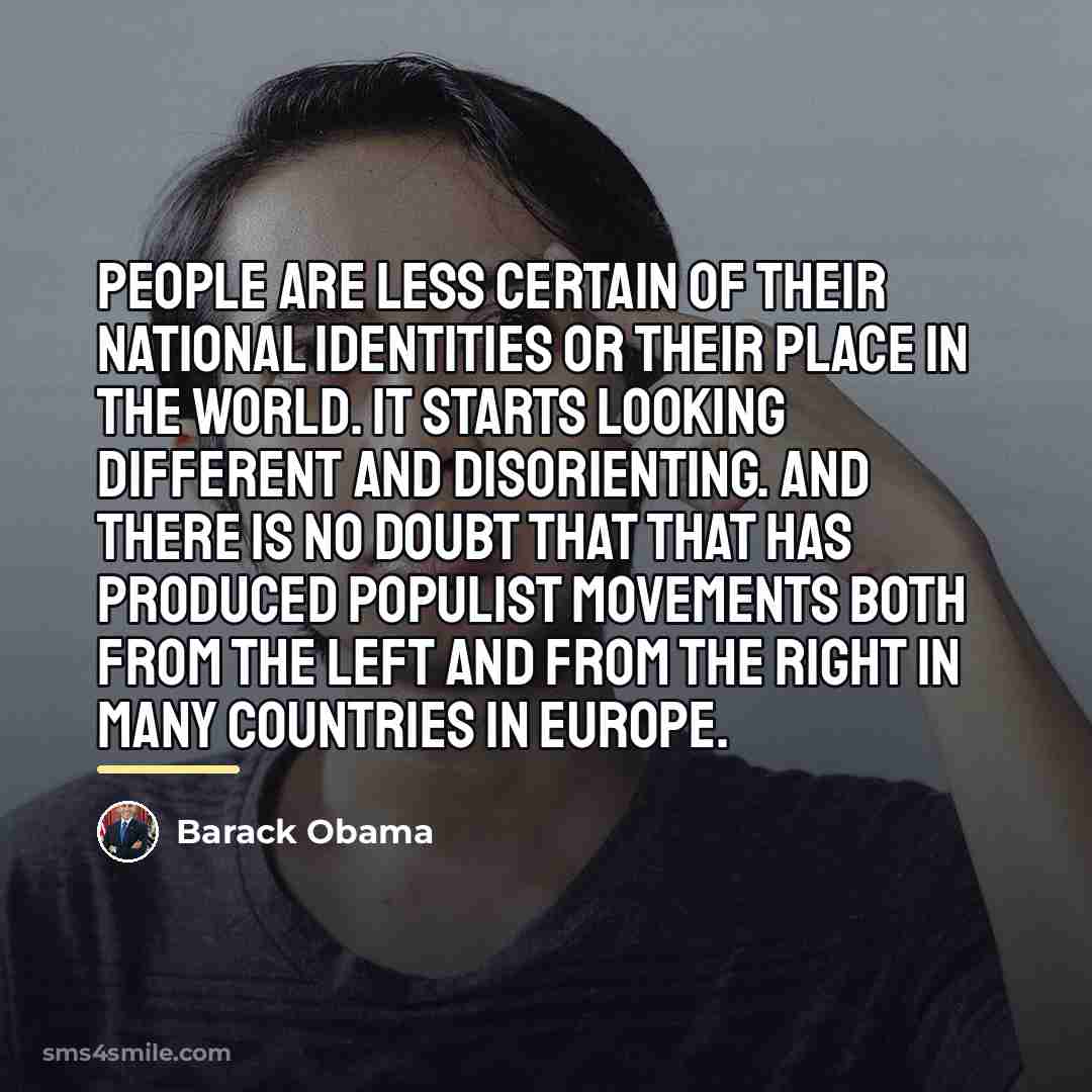 “People are less certain of their national identities or their…” quote by Barack Obama