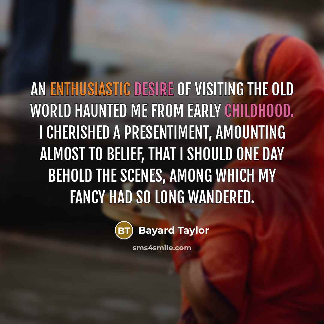 “An enthusiastic desire of visiting the Old World haunted me…” quote by Bayard Taylor