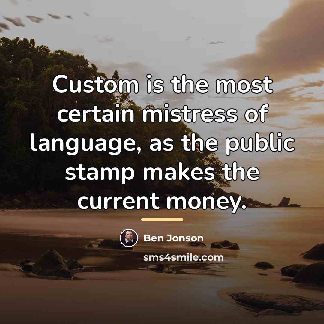 “Custom is the most certain mistress of language, as the…” quote by Ben Jonson