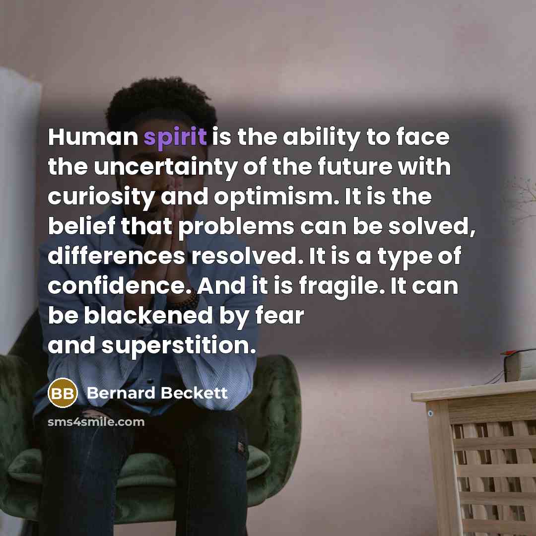 “Human spirit is the ability to face the uncertainty of…” quote by Bernard Beckett