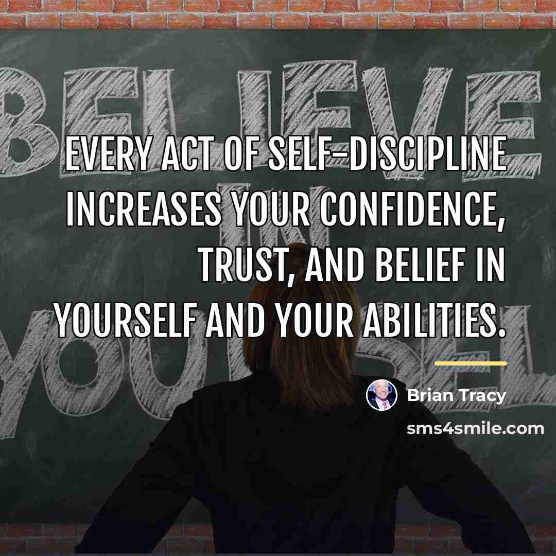 “Every act of self-discipline increases your confidence, trust, and belief…” quote by Brian Tracy