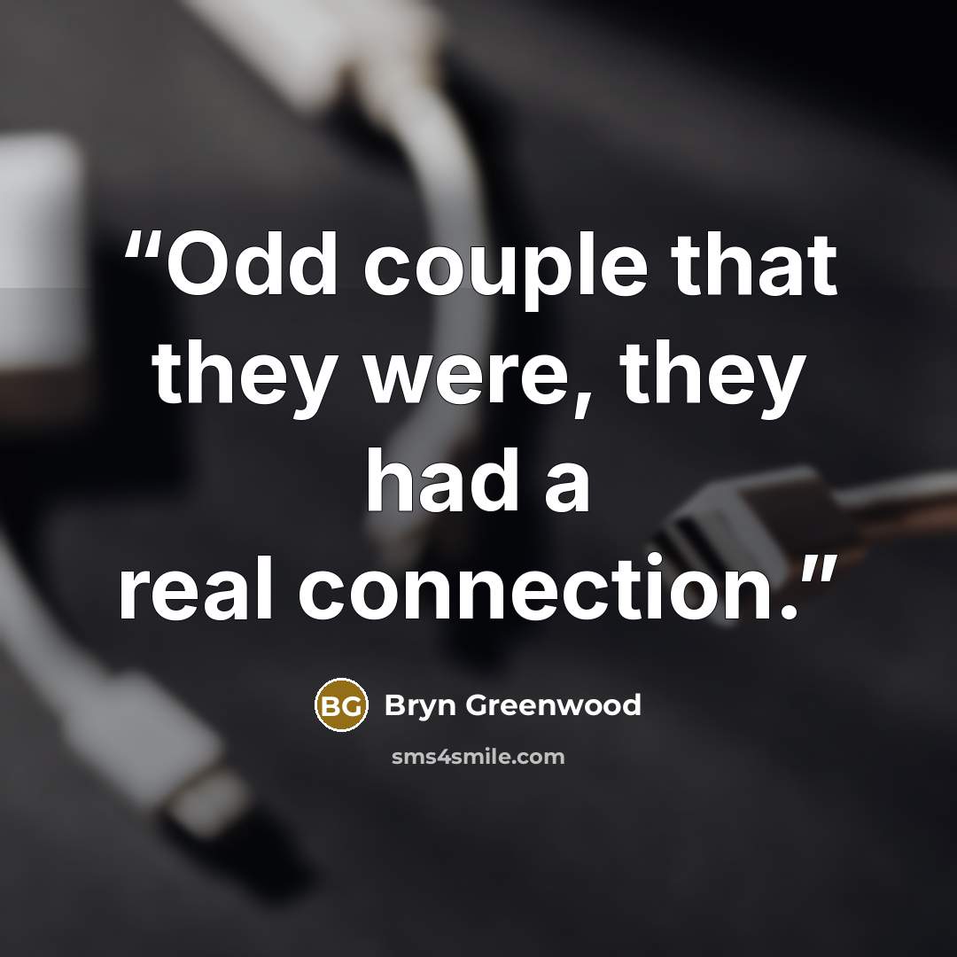 “Odd couple that they were, they had a real connection.” quote by Bryn Greenwood