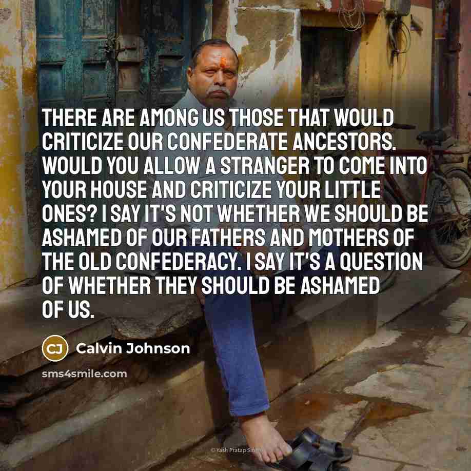 “There are among us those that would criticize our Confederate…” quote by Calvin Johnson