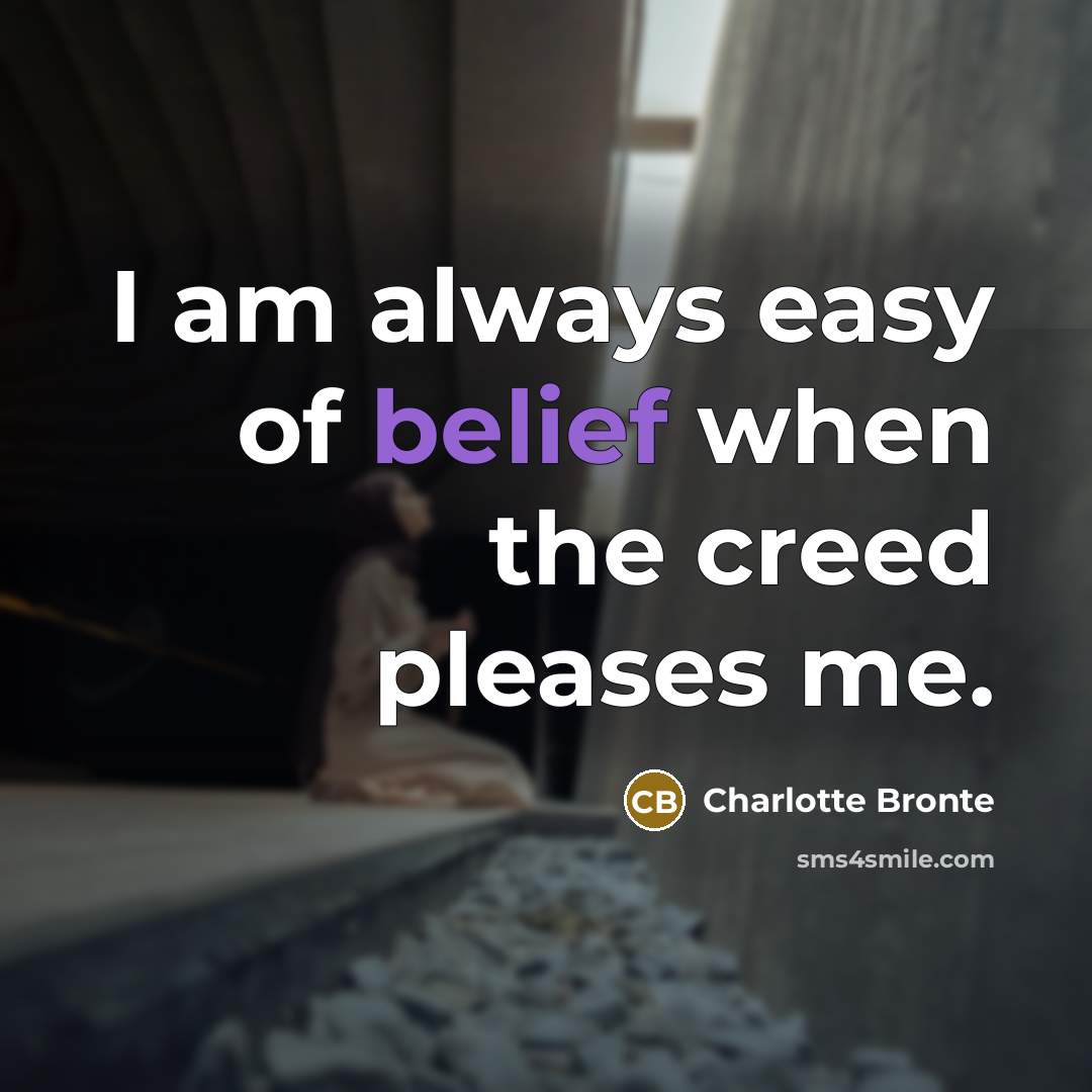 “I am always easy of belief when the creed pleases…” quote by Charlotte Bronte