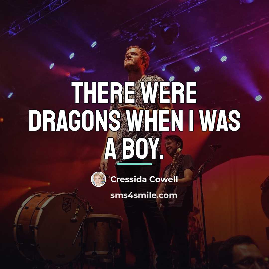 “There were dragons when I was a boy.…” quote by Cressida Cowell