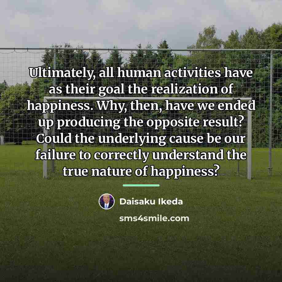 “Ultimately, all human activities have as their goal the realization…” quote by Daisaku Ikeda