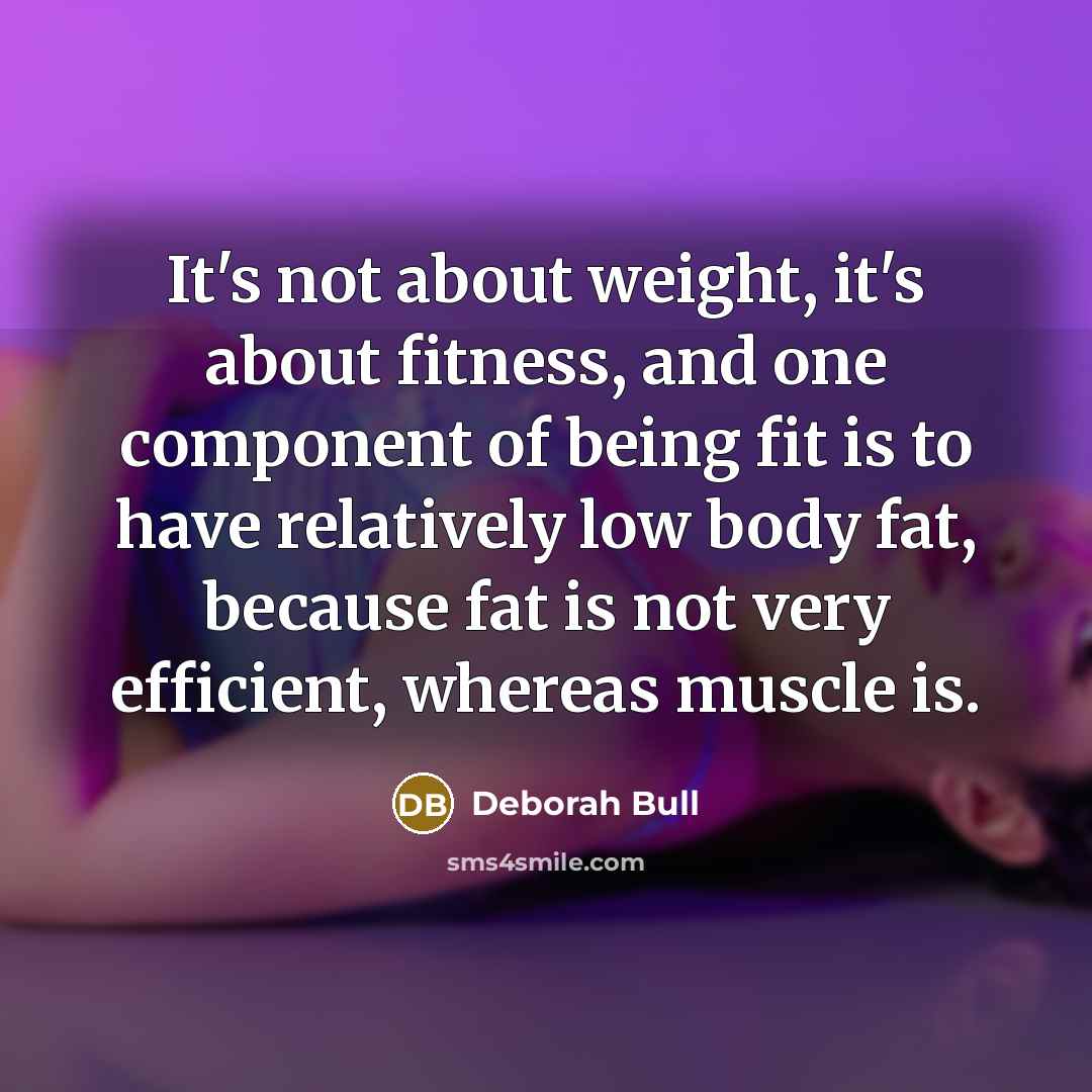“It's not about weight, it's about fitness, and one component…” quote by Deborah Bull