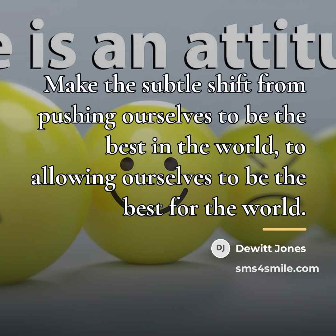 “Make the subtle shift from pushing ourselves to be the…” quote by Dewitt Jones