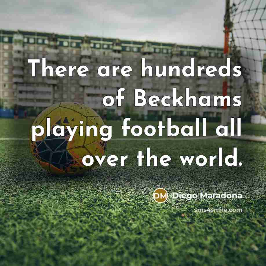 “There are hundreds of Beckhams playing football all over the…” quote by Diego Maradona